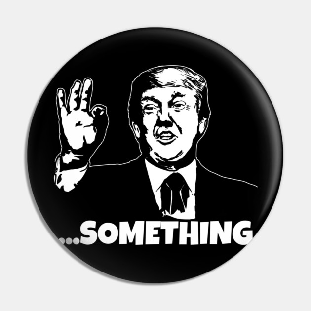 President Trump ...Something Quote Something 2020 Impeachment Pin by belownormal