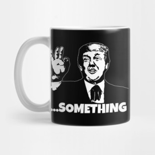 President Trump ...Something Quote Something 2020 Impeachment Mug