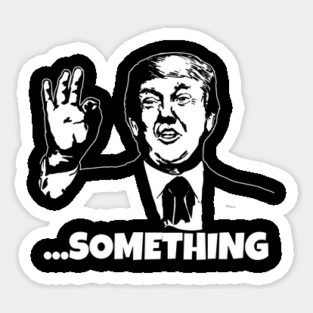 President Trump ...Something Quote Something 2020 Impeachment Sticker