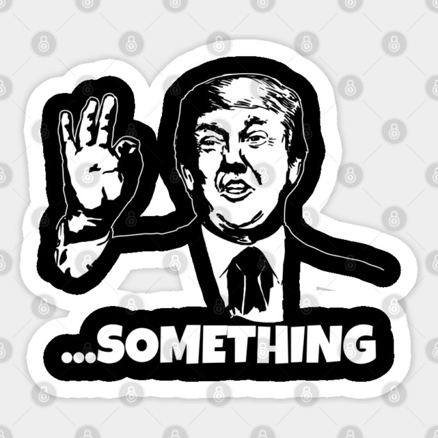 President Trump ...Something Quote Something 2020 Impeachment Sticker by belownormal