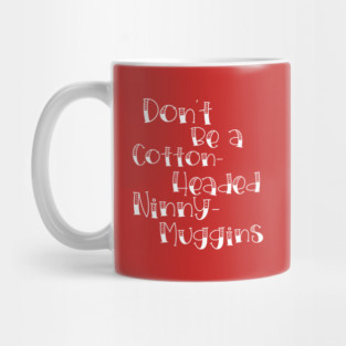 Cotton-Headed Ninny-Muggins Mug