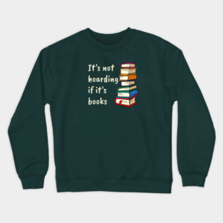 It's not hoarding if it's books Crewneck Sweatshirt