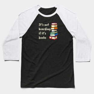 It's not hoarding if it's books Baseball T-Shirt