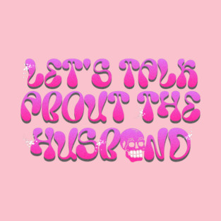 Let's Talk About The Husband T-Shirt