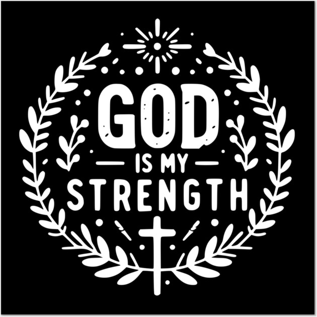 God is My Strength Wall Art by Frank Ring