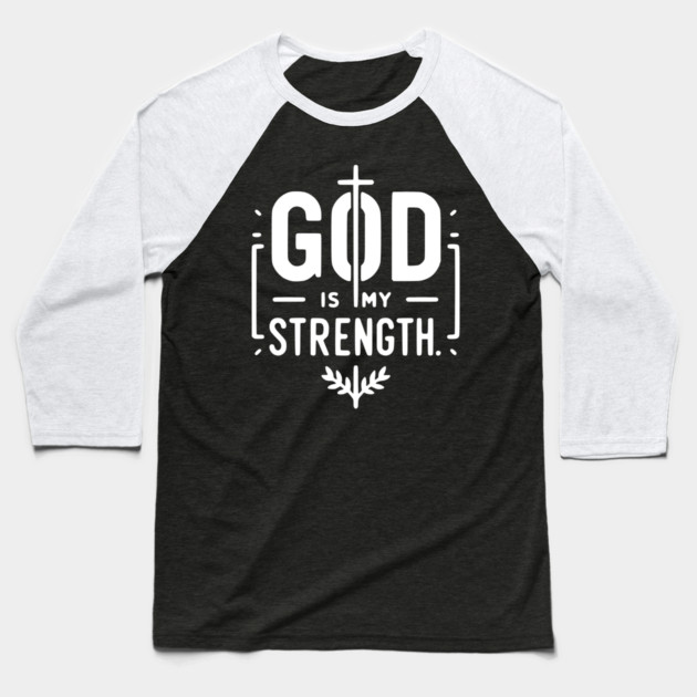 God is My Strength Baseball T-Shirt by Frank Ring