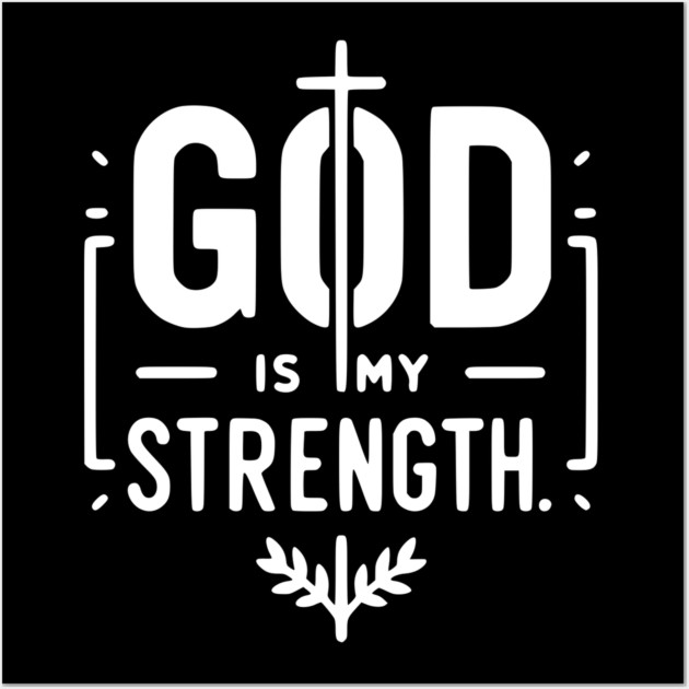 God is My Strength Wall Art by Frank Ring