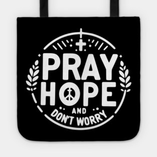 Pray Hope and Don’t Worry Tote
