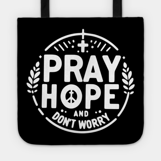 Pray Hope and Don’t Worry Tote by Frank Ring
