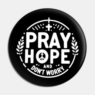 Pray Hope and Don’t Worry Pin