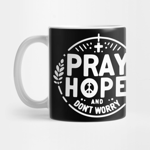 Pray Hope and Don’t Worry by Frank Ring