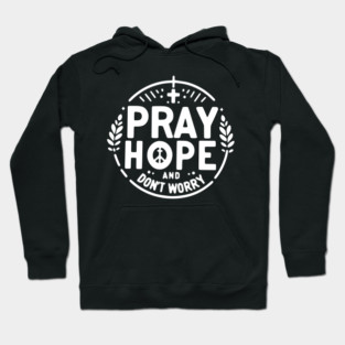 Pray Hope and Don’t Worry Hoodie