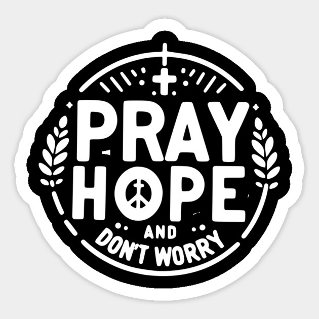 Pray Hope and Don’t Worry Sticker by Frank Ring