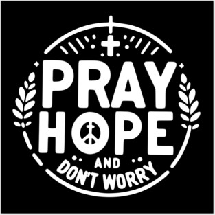 Pray Hope and Don’t Worry Posters and Art