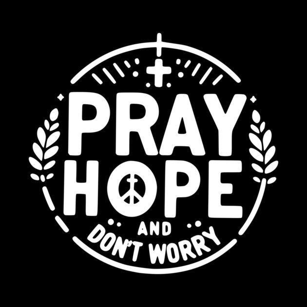 Pray Hope and Don’t Worry by Frank Ring
