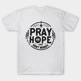Pray Hope and Don’t Worry T-Shirt