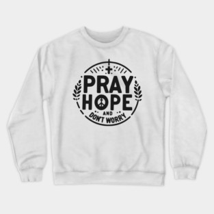 Pray Hope and Don’t Worry Crewneck Sweatshirt