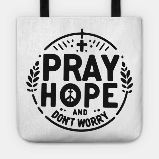Pray Hope and Don’t Worry Tote by Frank Ring