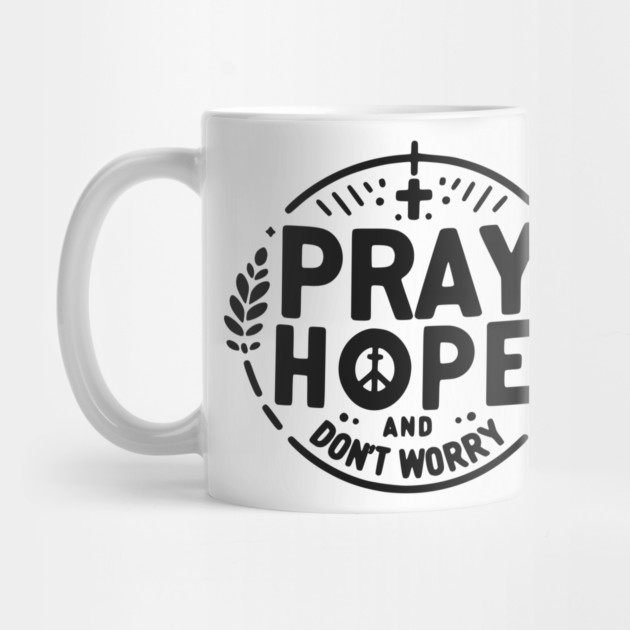 Pray Hope and Don’t Worry by Frank Ring