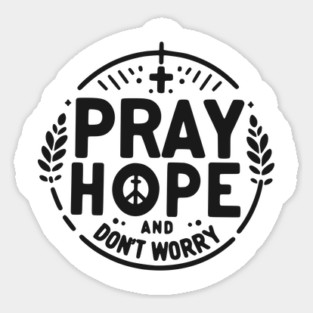 Pray Hope and Don’t Worry Sticker