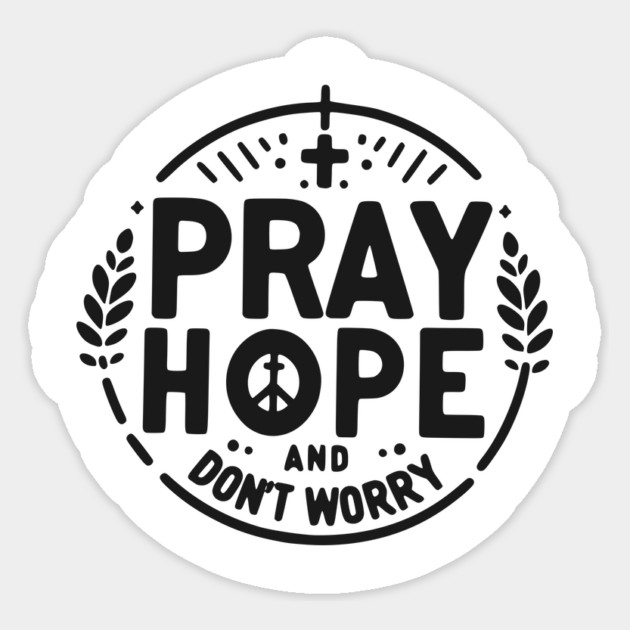 Pray Hope and Don’t Worry Sticker by Frank Ring