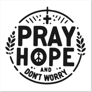 Pray Hope and Don’t Worry Posters and Art