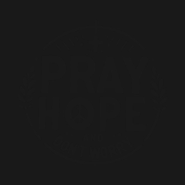 Pray Hope and Don’t Worry by Frank Ring