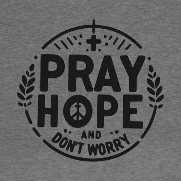 Pray Hope and Don’t Worry by Frank Ring