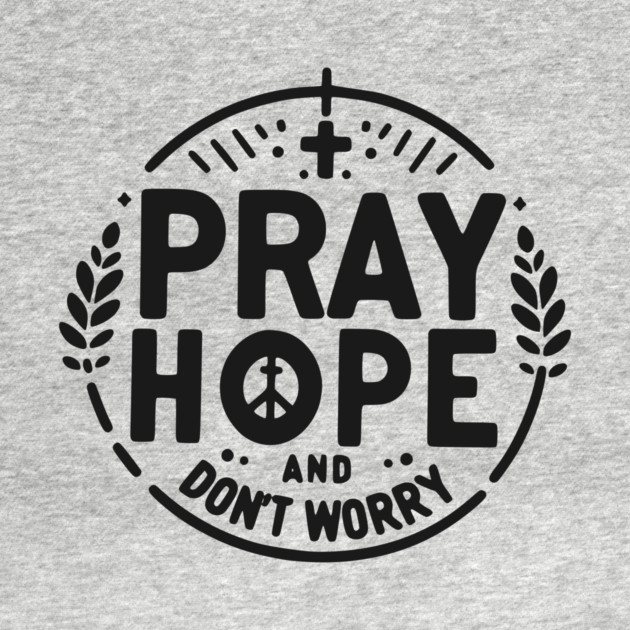 Pray Hope and Don’t Worry by Frank Ring