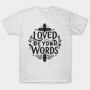 Loved Beyond Words T-Shirt