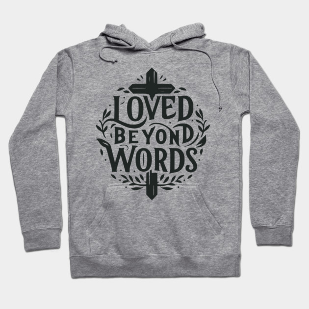 Loved Beyond Words Hoodie by Frank Ring
