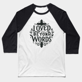 Loved Beyond Words Baseball T-Shirt