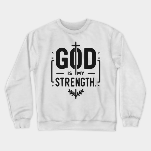 God is My Strength Crewneck Sweatshirt by Frank Ring