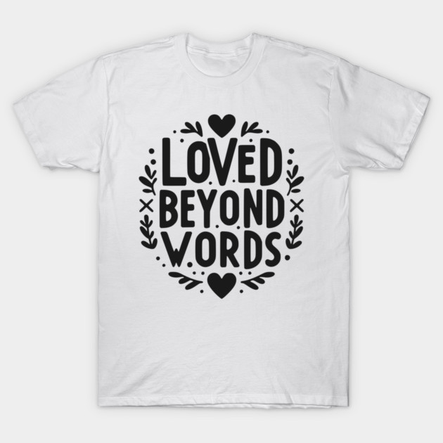Loved Beyond Words T-Shirt by Frank Ring