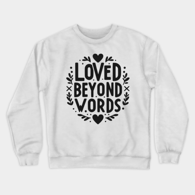 Loved Beyond Words Crewneck Sweatshirt by Frank Ring