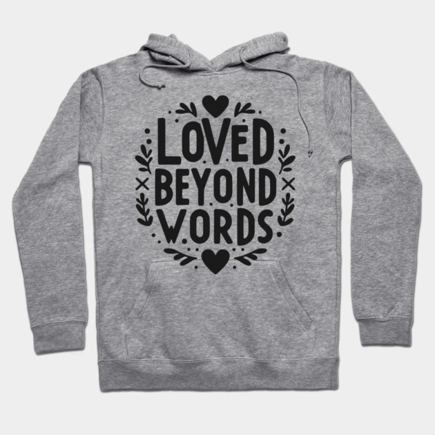 Loved Beyond Words Hoodie by Frank Ring