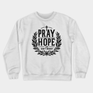 Pray Hope and Don’t Worry Crewneck Sweatshirt