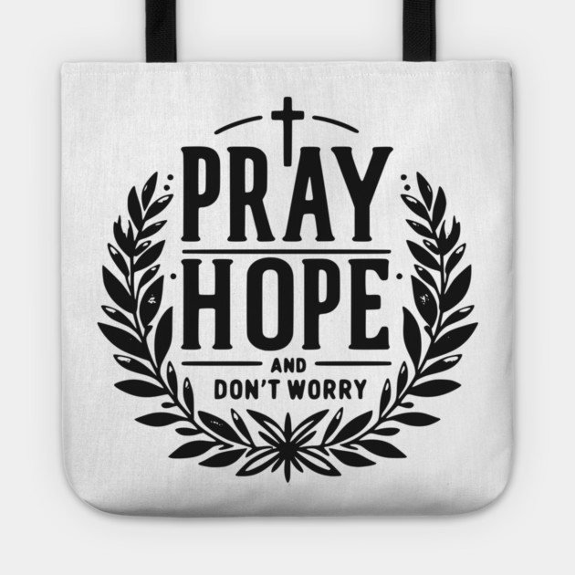 Pray Hope and Don’t Worry Tote by Frank Ring
