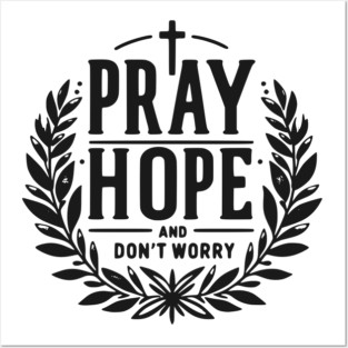 Pray Hope and Don’t Worry Posters and Art