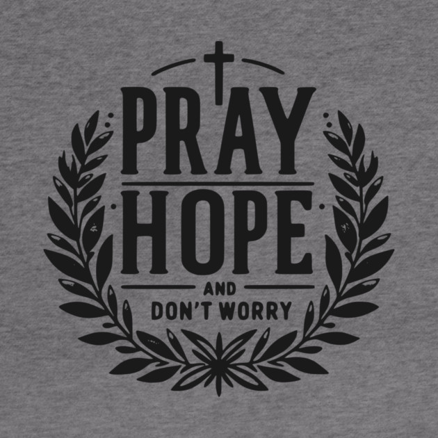Pray Hope and Don’t Worry by Frank Ring