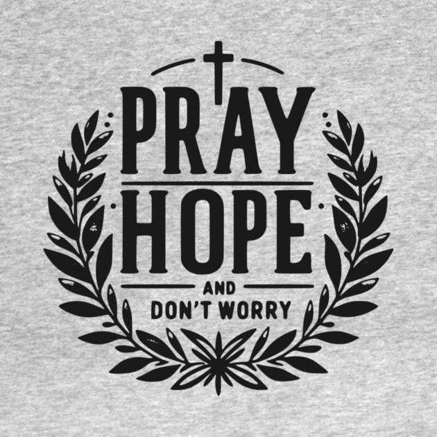 Pray Hope and Don’t Worry by Frank Ring