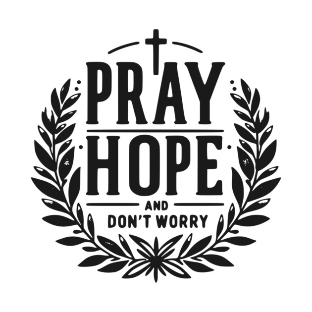 Pray Hope and Don’t Worry by Frank Ring