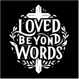Loved Beyond Words Posters and Art