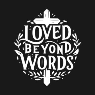 Loved Beyond Words T-Shirt