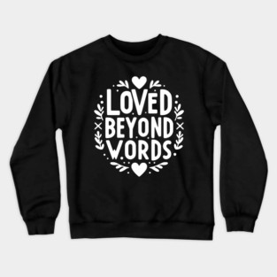 Loved Beyond Words Crewneck Sweatshirt