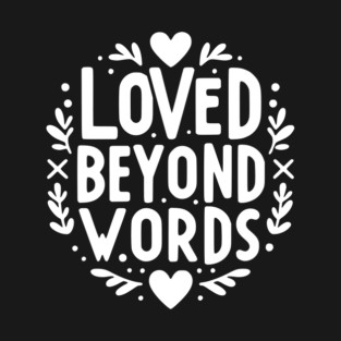 Loved Beyond Words T-Shirt
