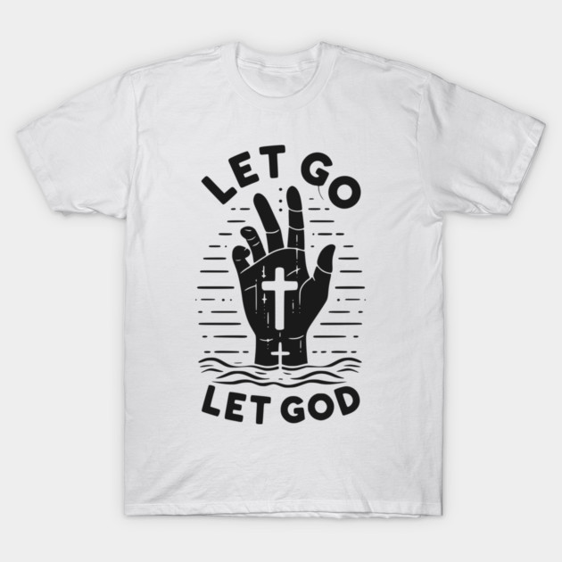 Let Go Let God T-Shirt by Frank Ring
