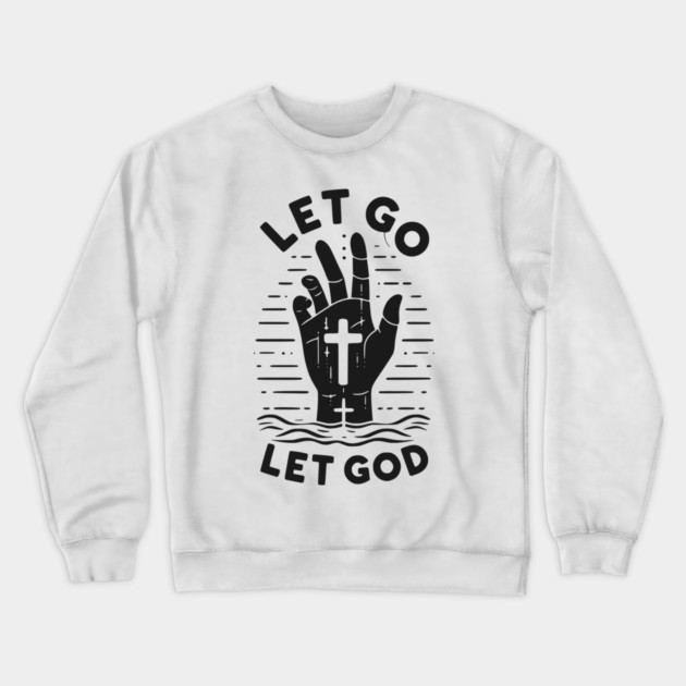 Let Go Let God Crewneck Sweatshirt by Frank Ring