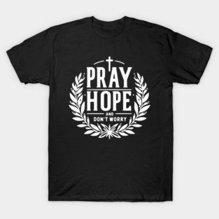 Pray Hope and Don’t Worry T-Shirt