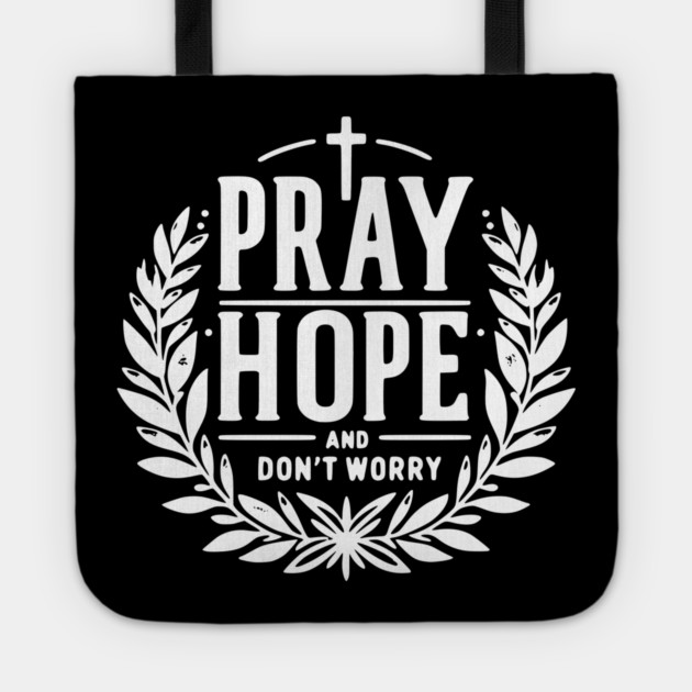 Pray Hope and Don’t Worry Tote by Frank Ring